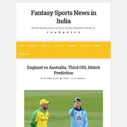 England vs Australia, Third ODI, Match Prediction ~ Fantasy Sports News in India