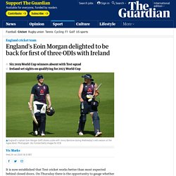 England's Eoin Morgan delighted to be back for first of three ODIs with Ireland