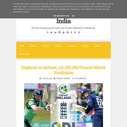 England vs Ireland, 1st ODI MyTeam11 Match Prediction ~ Fantasy Sports News in India