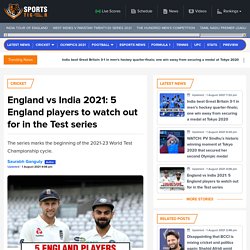 5 England players to watch out for in the Test series