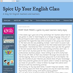 Spice Up Your English Class: POINT YOUR FINGER: a game my adult learners really enjoy