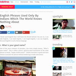 English Phrases Used Only By Indians Which The World Knows Nothing About
