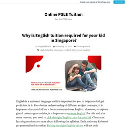 Why is English tuition required for your kid in Singapore? – Online PSLE Tuition
