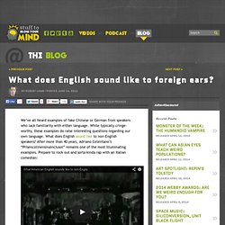 What does English sound like to foreign ears? - The Blogs at HowStuffWorks - StumbleUpon