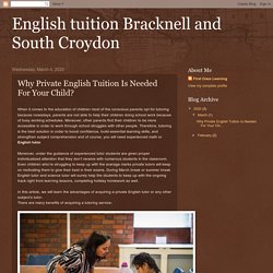 English tuition Bracknell and South Croydon : Why Private English Tuition Is Needed For Your Child?
