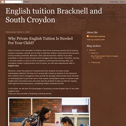 English tuition Bracknell and South Croydon : Why Private English Tuition Is Needed For Your Child?