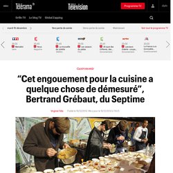 “Cet engouement pour la cuisine a quelque chose de démesuré”, Bertrand Grébaut, du Septime - Sortir