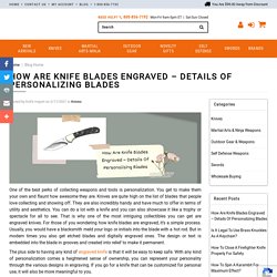 How Are Knife Blades Engraved – Details Of Personalizing Blades