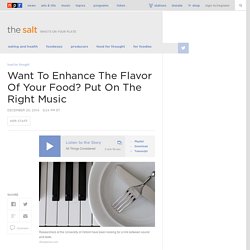 Want To Enhance The Flavor Of Your Food? Put On The Right Music
