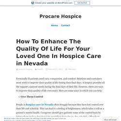 How To Enhance The Quality Of Life For Your Loved One In Hospice Care in Nevada – Procare Hospice