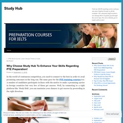 Why Choose Study Hub To Enhance Your Skills Regarding PTE Preparation!