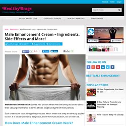 Male Enhancement Cream - Ingredients, Side Effects and More
