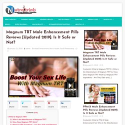 Magnum TRT Male Enhancement Pills Reviews [Updated 2019]