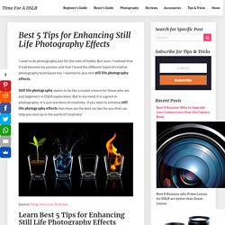 Best 5 Tips for Enhancing Still Life Photography Effects