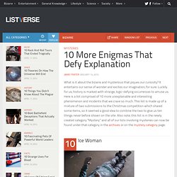 10 More Enigmas That Defy Explanation - Top 10 Lists