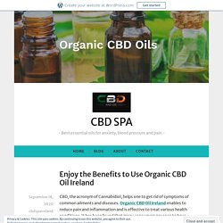 Enjoy the Benefits to Use Organic CBD Oil Ireland – CBD SPA