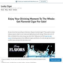 Enjoy Your Divining Moment To The Whole: Get Flavored Cigar For Sale!