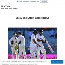 Enjoy The Latest Cricket News