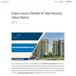 Enjoy Luxury Lifestyle At Tata Housing Value Homes