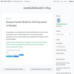 Russian Female Model for Full Enjoyment in Mumbai - mumbaihifimodels’s blog