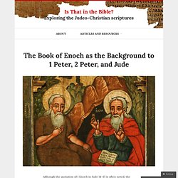 The Book of Enoch as the Background to 1 Peter, 2 Peter, and Jude