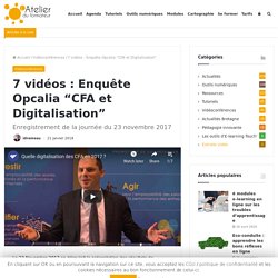 7 vidéos : Enquête Opcalia “CFA et Digitalisation”