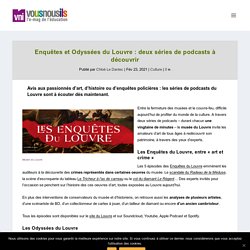 Enquêtes et Odyssées du Louvre : deux séries de podcasts à découvrir
