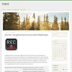 Asterisk + Enregistrement de conversation téléphonique – TSRIT