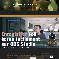 Enregistrer son écran facilement sur OBS Studio – byCrofte – Le Blog