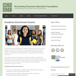 The McCarthey Dressman Education Foundation offers Academic Enrichment Grants designed to develop in-class and extra-curricular programs that improve student learning.