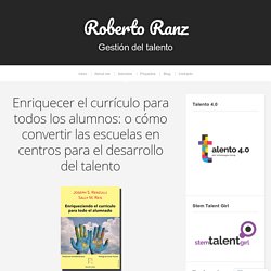 Enriquecer el currículo para todos los alumnos: o cómo convertir las escuelas en centros para el desarrollo del talento