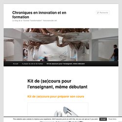 Chroniques en innovation et en formation » Kit de (se)cours pour l’enseignant, même débutant