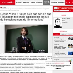 Cédric Villani : “Je ne suis pas certain que l’éducation nationale saisisse les enjeux de l’enseignement de l’informatique”