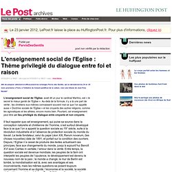 L'enseignement social de l'Eglise : Thème privilegié du dialogue entre foi et raison - ParvisDesGentils sur LePost.fr