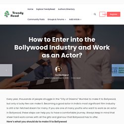 How To Enter Into The Bollywood Industry And Work As An Actor?