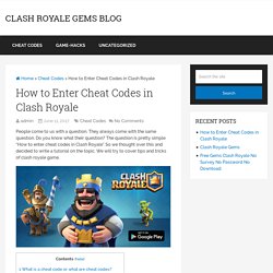 How to Enter Cheat Codes in Clash Royale – Clash Royale Gems Blog