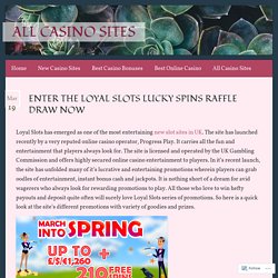 ENTER THE LOYAL SLOTS LUCKY SPINS RAFFLE DRAW NOW