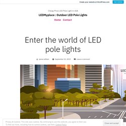 Enter the world of LED pole lights