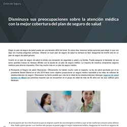 Disminuya sus preocupaciones sobre laatención médica con la mejor coberturadel plan de seguro de salud