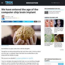 We have entered the age of the computer chip brain implant
