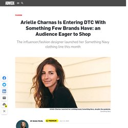 Arielle Charnas Is Entering DTC With Something Few Brands Have: an Audience Eager to Shop