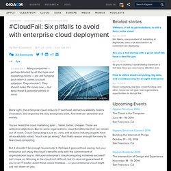 #CloudFail: Six pitfalls to avoid with enterprise cloud deployment