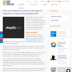 How can Shopify Plus prove to be ideal for enterprise e-commerce development?