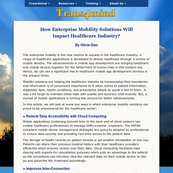 How Enterprise Mobility Solutions Will Impact Healthcare Industry? – by Olivia Diaz