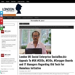 London UK Social Enterprise SocialBox.biz Appeals To #UK #CEOs, #CIOs, #Corpgov Boards and IT Managers Regarding Old Tech For Homeless Initiative – Daily News London
