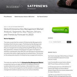 Global Enterprise Key Management Market Analysis, Segments, Key Players, Drivers and Trends by Forecast to 2023 – satPRnews