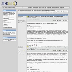 JD Edwards Forums - JD Edwards Jobs - JD Edwards Enterprise One - JD Edwards World: Performance problems in R42800, R47011, R47071, R43800, R5847001, R097021, R007031