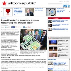 Ireland invests €1m in centre to leverage fast-growing data analytics sector - Ireland’s business and technology news service