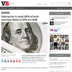 Enterprise is sexy! 80% of tech startups likely to IPO are B2B