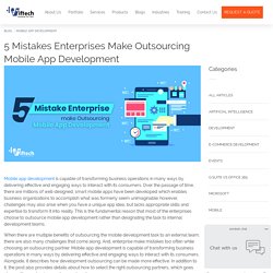 5 Mistakes Enterprises Make Outsourcing Mobile App Development